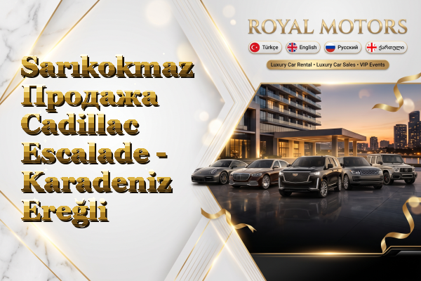 Sarıkokmaz Продажа Cadillac Escalade - Karadeniz Ereğli