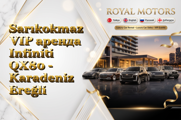 Sarıkokmaz VIP аренда Infiniti QX80 - Karadeniz Ereğli