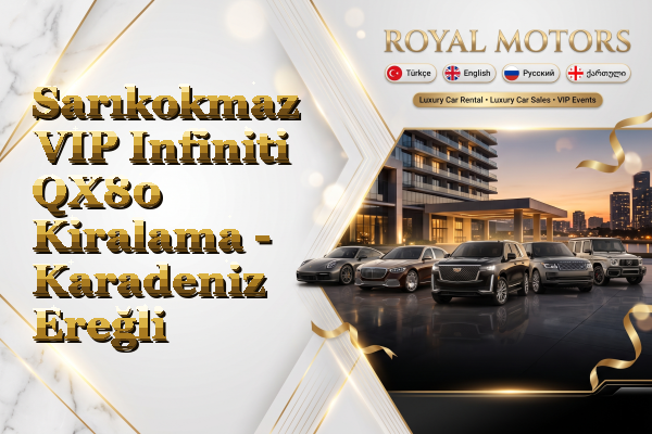 Sarıkokmaz VIP Infiniti QX80 Kiralama - Karadeniz Ereğli