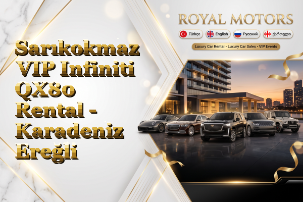 Sarıkokmaz VIP Infiniti QX80 Rental - Karadeniz Ereğli