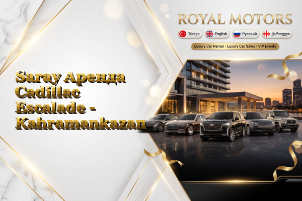 Saray Аренда Cadillac Escalade - Kahramankazan