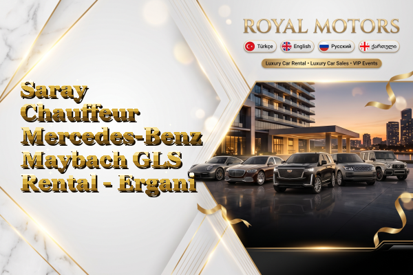 Saray Chauffeur Mercedes-Benz Maybach GLS Rental - Ergani