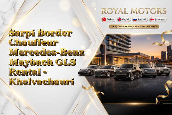 Sarpi Border Chauffeur Mercedes-Benz Maybach GLS Rental - Khelvachauri