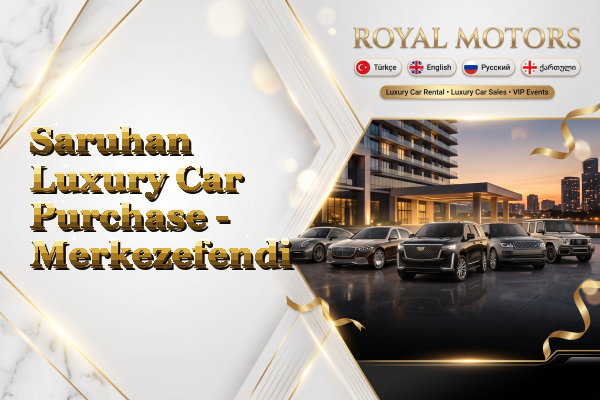 Saruhan Luxury Car Purchase - Merkezefendi