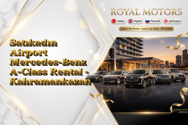 Satıkadın Airport Mercedes-Benz A-Class Rental - Kahramankazan