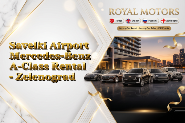 Savelki Airport Mercedes-Benz A-Class Rental - Zelenograd
