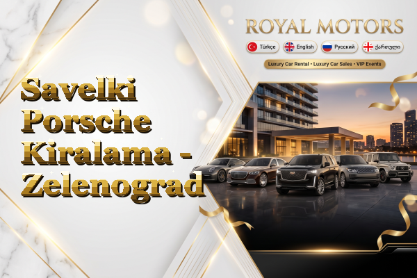 Savelki Porsche Kiralama - Zelenograd