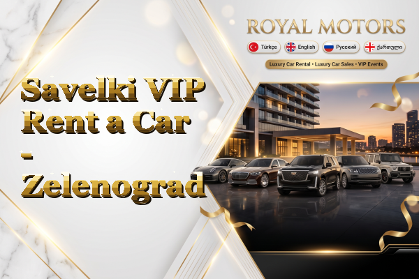 Savelki VIP Rent a Car - Zelenograd