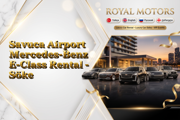 Savuca Airport Mercedes-Benz E-Class Rental - Söke