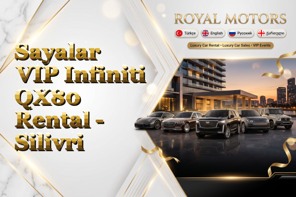 Sayalar VIP Infiniti QX80 Rental - Silivri