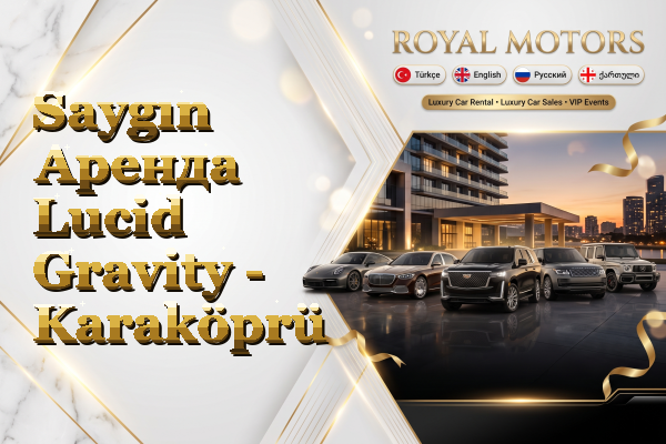 Saygın Аренда Lucid Gravity - Karaköprü