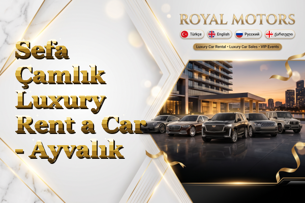 Sefa Çamlık Luxury Rent a Car - Ayvalık