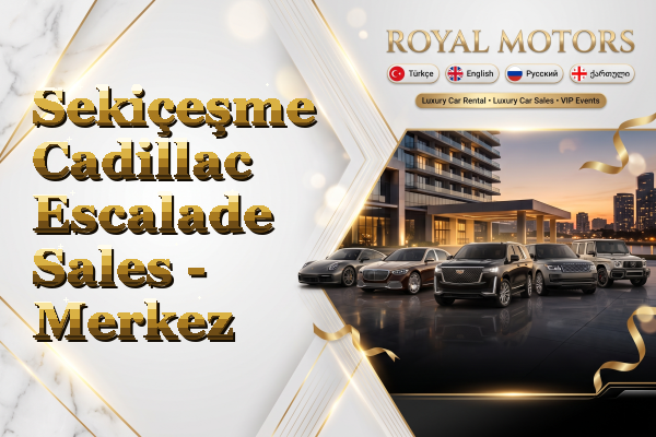 Sekiçeşme Cadillac Escalade Sales - Merkez