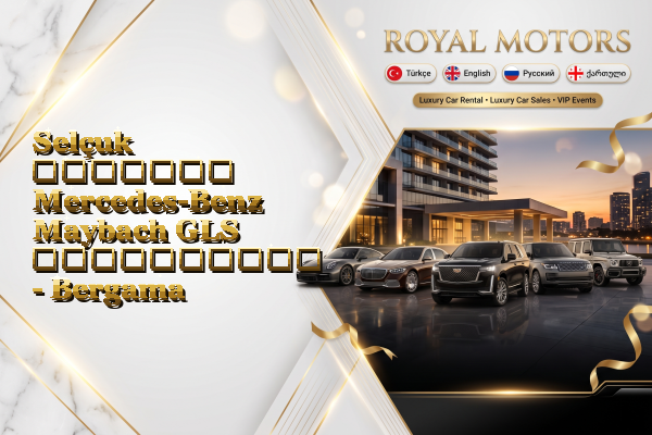 Selçuk მძღოლით Mercedes-Benz Maybach GLS გაქირავება - Bergama