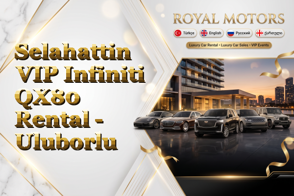 Selahattin VIP Infiniti QX80 Rental - Uluborlu