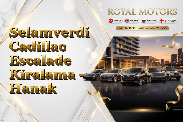 Selamverdi Cadillac Escalade Kiralama - Hanak