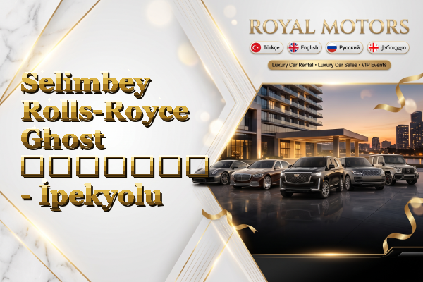 Selimbey Rolls-Royce Ghost გაყიდვა - İpekyolu