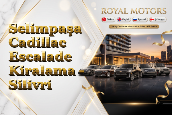 Selimpaşa Cadillac Escalade Kiralama - Silivri