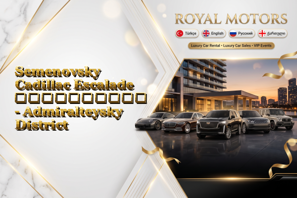 Semenovsky Cadillac Escalade გაქირავება - Admiralteysky District