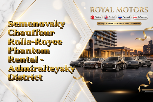 Semenovsky Chauffeur Rolls-Royce Phantom Rental - Admiralteysky District