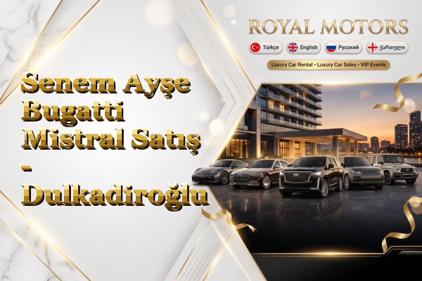 Senem Ayşe Bugatti Mistral Satış - Dulkadiroğlu