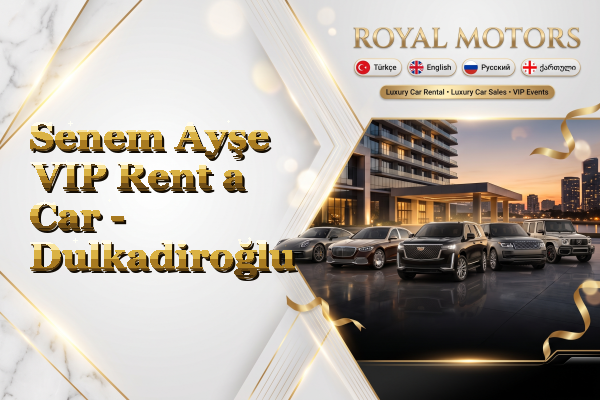 Senem Ayşe VIP Rent a Car - Dulkadiroğlu