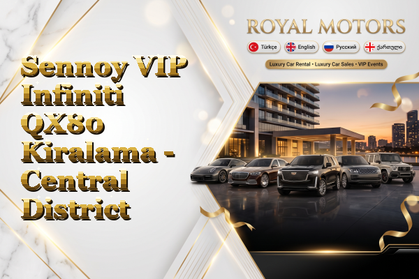 Sennoy VIP Infiniti QX80 Kiralama - Central District