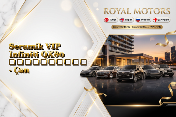 Seramik VIP Infiniti QX80 გაქირავება - Çan