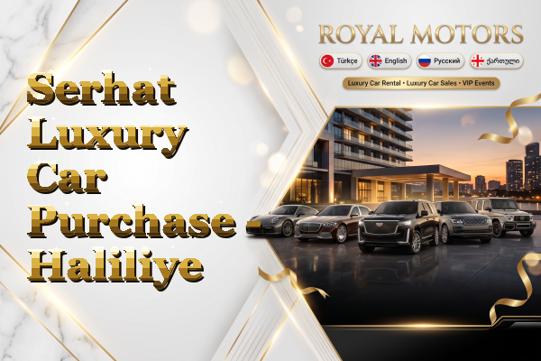 Serhat Luxury Car Purchase - Haliliye