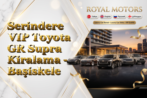 Serindere VIP Toyota GR Supra Kiralama - Başiskele