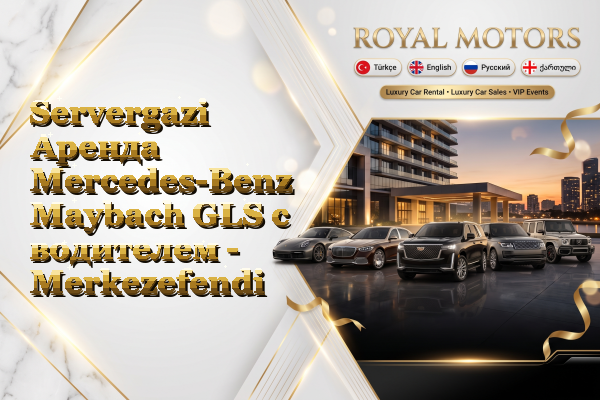 Servergazi Аренда Mercedes-Benz Maybach GLS с водителем - Merkezefendi
