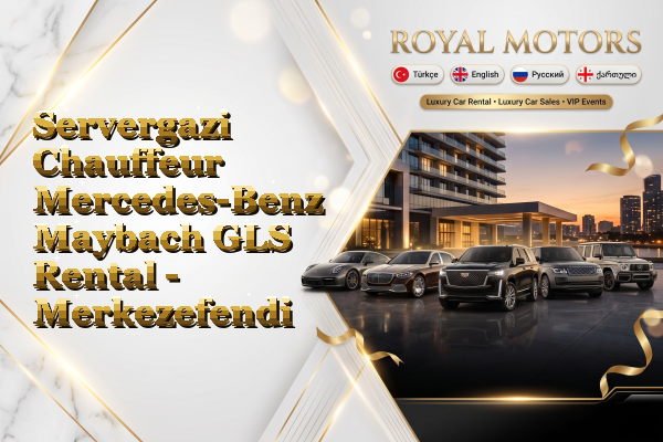 Servergazi Chauffeur Mercedes-Benz Maybach GLS Rental - Merkezefendi