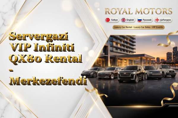 Servergazi VIP Infiniti QX80 Rental - Merkezefendi