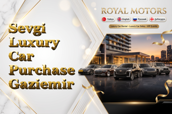 Sevgi Luxury Car Purchase - Gaziemir