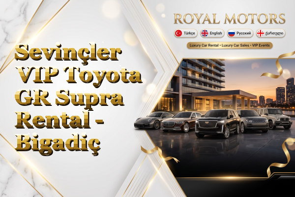 Sevinçler VIP Toyota GR Supra Rental - Bigadiç