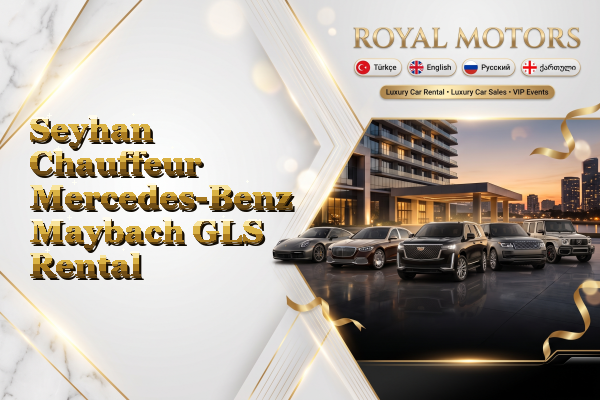 Seyhan Chauffeur Mercedes-Benz Maybach GLS Rental