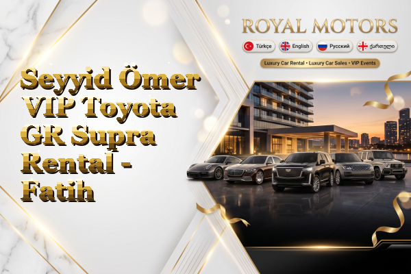 Seyyid Ömer VIP Toyota GR Supra Rental - Fatih
