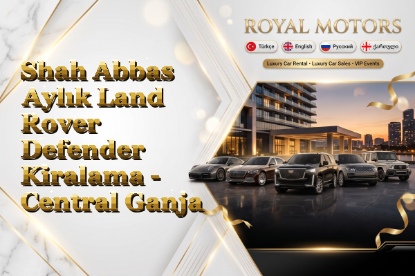 Shah Abbas Aylık Land Rover Defender Kiralama - Central Ganja