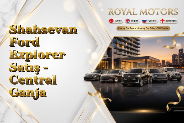 Shahsevan Ford Explorer Satış - Central Ganja