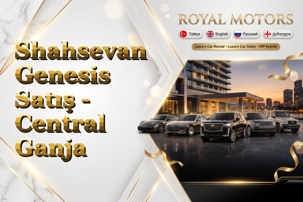 Shahsevan Genesis Satış - Central Ganja