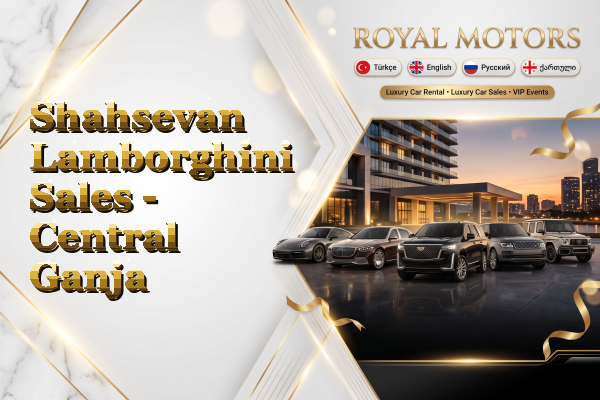 Shahsevan Lamborghini Sales - Central Ganja