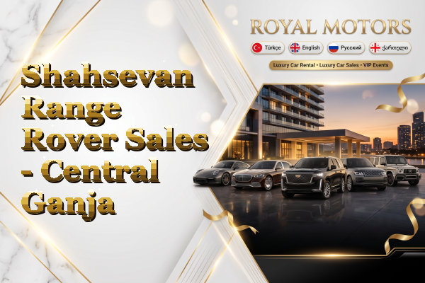 Shahsevan Range Rover Sales - Central Ganja