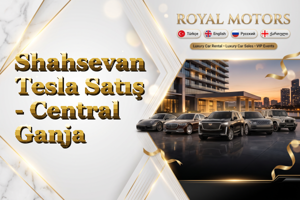 Shahsevan Tesla Satış - Central Ganja