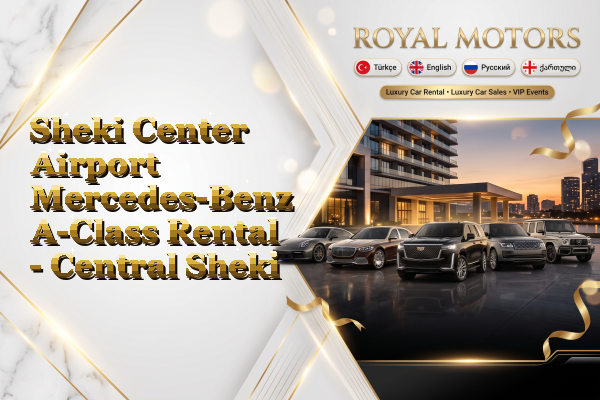 Sheki Center Airport Mercedes-Benz A-Class Rental - Central Sheki