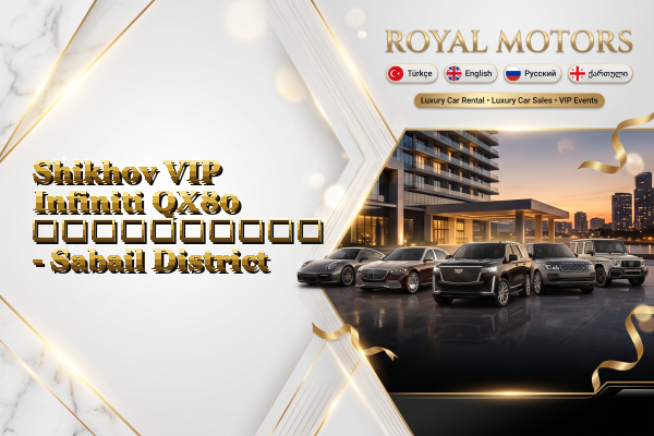 Shikhov VIP Infiniti QX80 გაქირავება - Sabail District