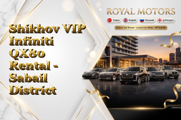 Shikhov VIP Infiniti QX80 Rental - Sabail District