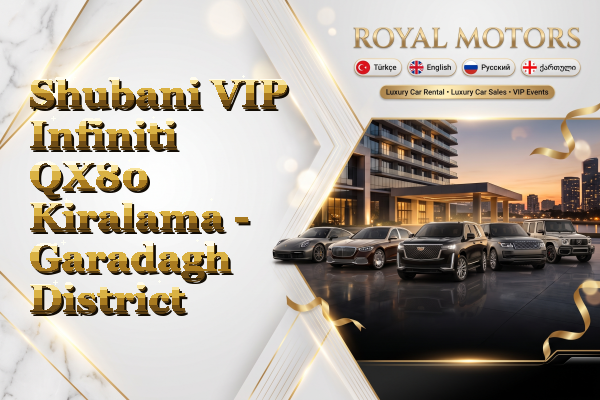 Shubani VIP Infiniti QX80 Kiralama - Garadagh District