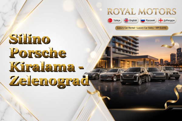 Silino Porsche Kiralama - Zelenograd