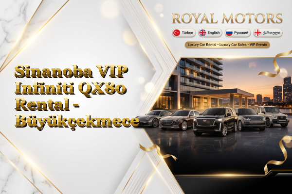 Sinanoba VIP Infiniti QX80 Rental - Büyükçekmece