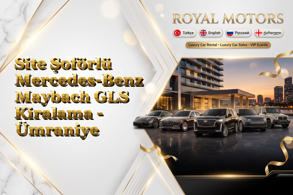 Site Şoförlü Mercedes-Benz Maybach GLS Kiralama - Ümraniye